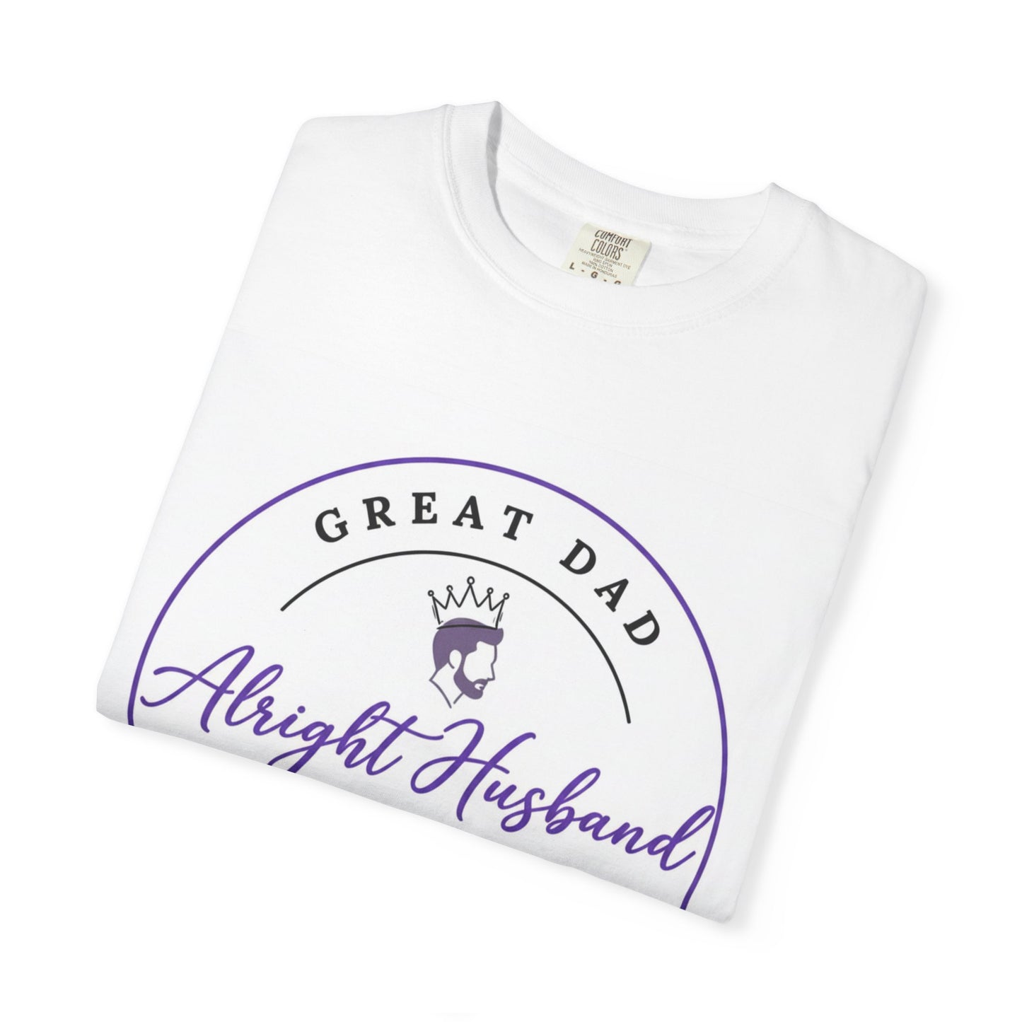 “Great Dad, Alright Husband” Tee